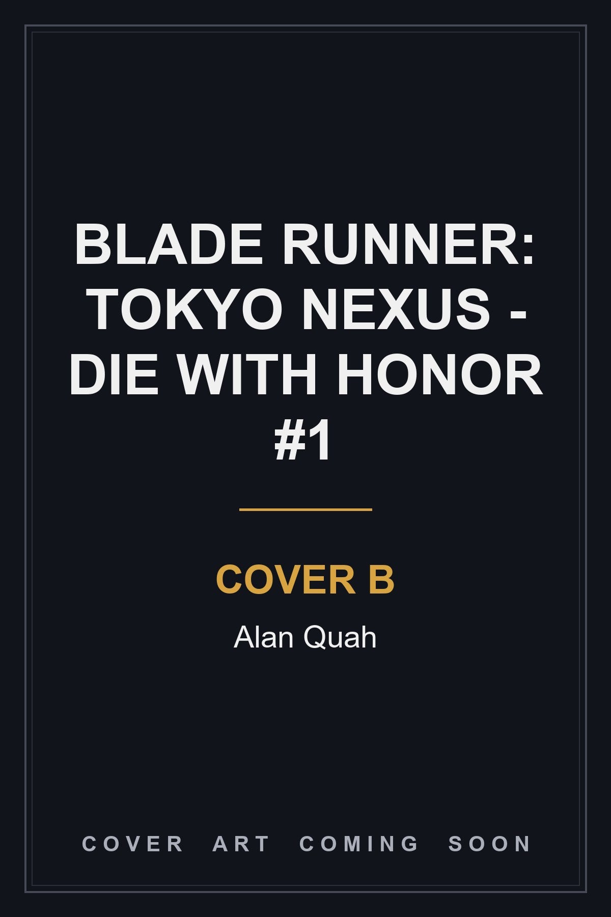 Blade Runner: Tokyo Nexus - Die With Honor #1 Cover B Alan Quah - cover art coming soon