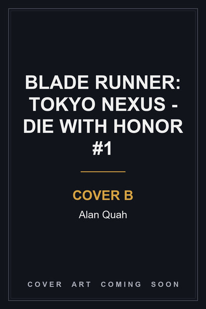 Blade Runner: Tokyo Nexus - Die With Honor #1 Cover B Alan Quah - cover art coming soon