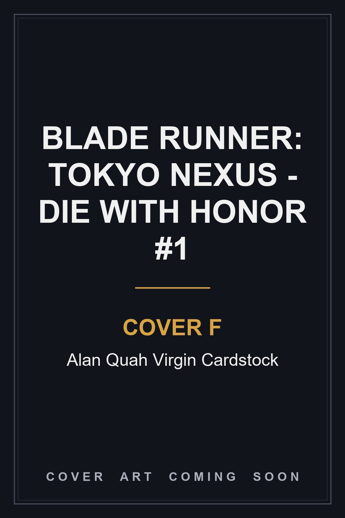 Blade Runner: Tokyo Nexus - Die With Honor #1 Cover F Alan Quah Virgin Cardstock - cover art coming soon
