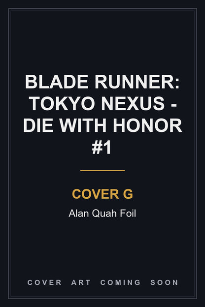 Blade Runner: Tokyo Nexus - Die With Honor #1 Cover G Alan Quah Foil - cover art coming soon