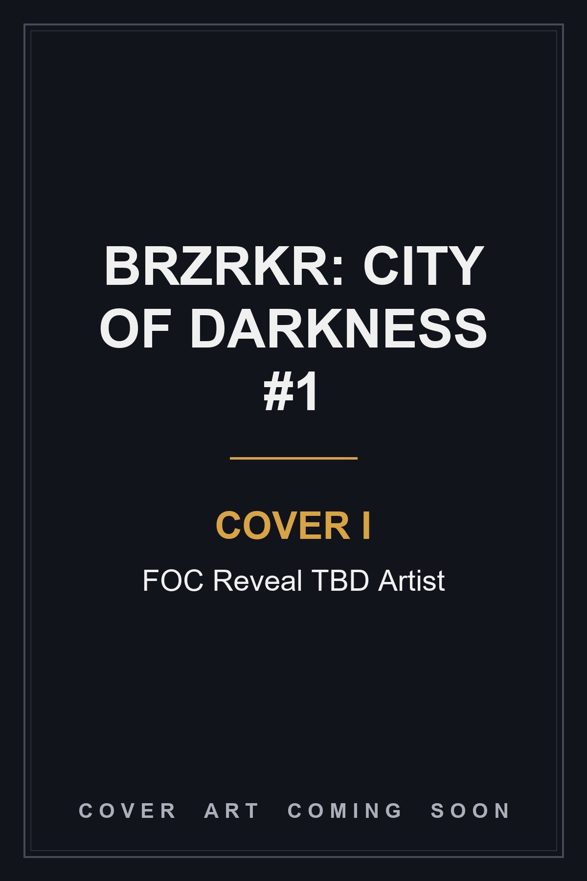 BRZRKR: City of Darkness #1 Cover I FOC Reveal TBD Artist - cover art coming soon