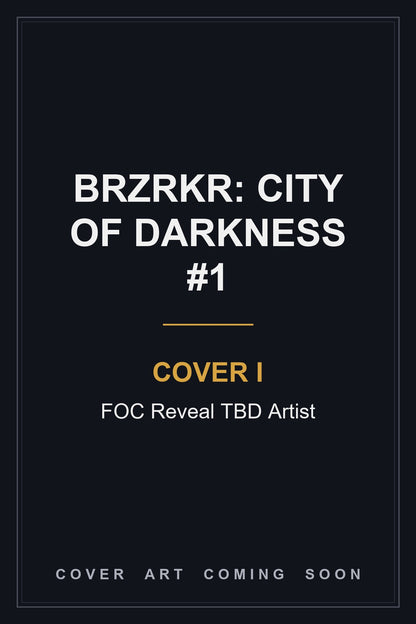 BRZRKR: City of Darkness #1 Cover I FOC Reveal TBD Artist - cover art coming soon