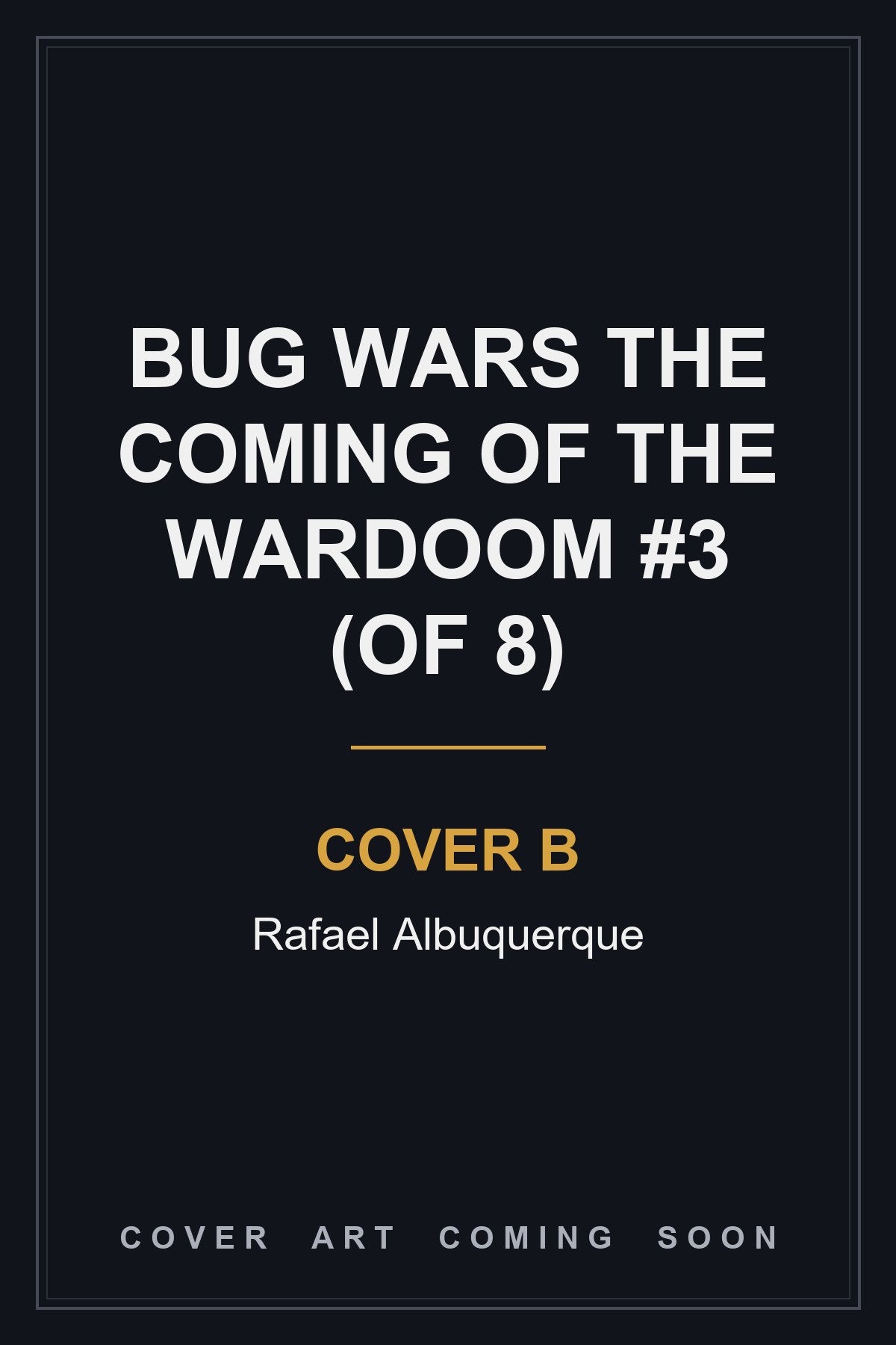 Bug Wars The Coming Of The Wardoom #3 (Of 8) Cover B Rafael Albuquerque - cover art coming soon