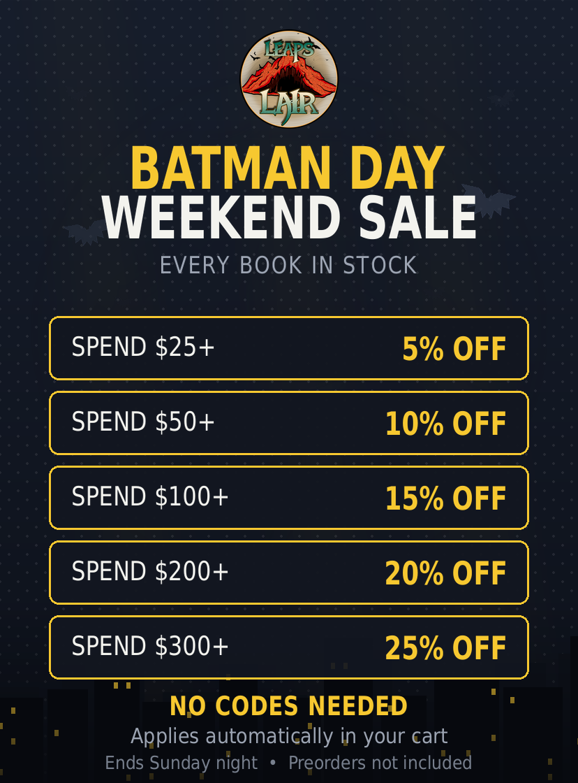 Batman Day Weekend Sale tiers: spend $25 for 5% off, $50 for 10% off, $100 for 15% off, $200 for 20% off, $300 for 25% off. No codes needed. Ends Sunday night. Preorders not included.