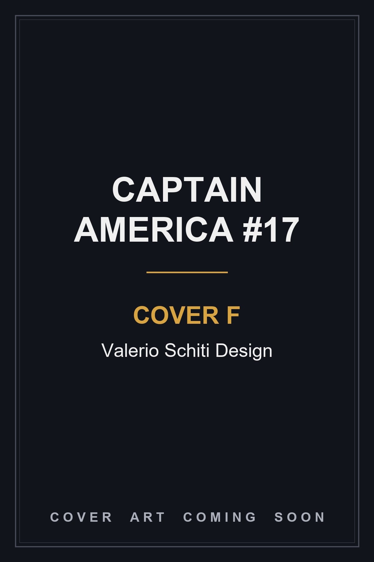 CAPTAIN AMERICA #17 Cover F Valerio Schiti Design - cover art coming soon