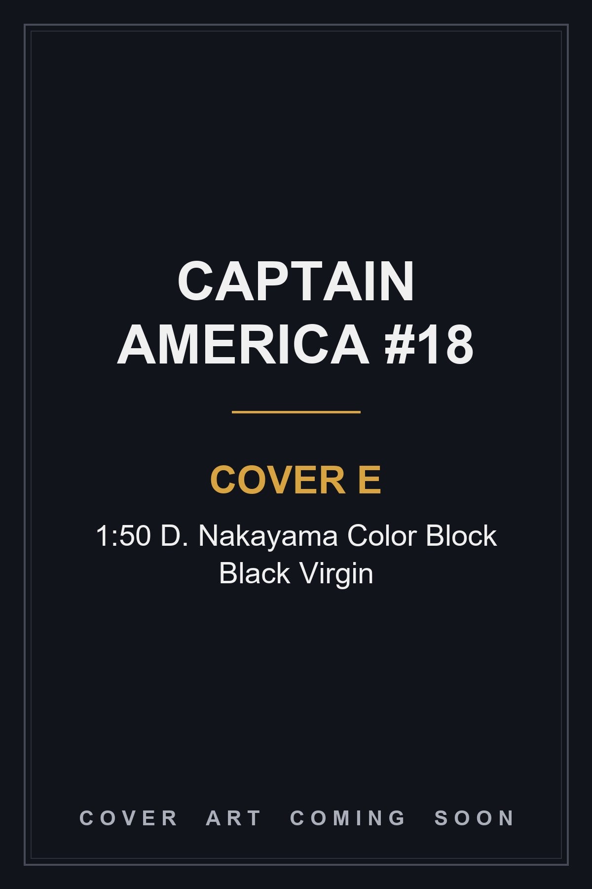Captain America #18 Cover E 1:50 D. Nakayama Color Block Black Virgin - cover art coming soon
