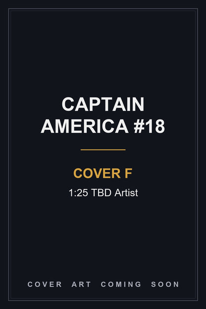 Captain America #18 Cover F 1:25 TBD Artist - cover art coming soon
