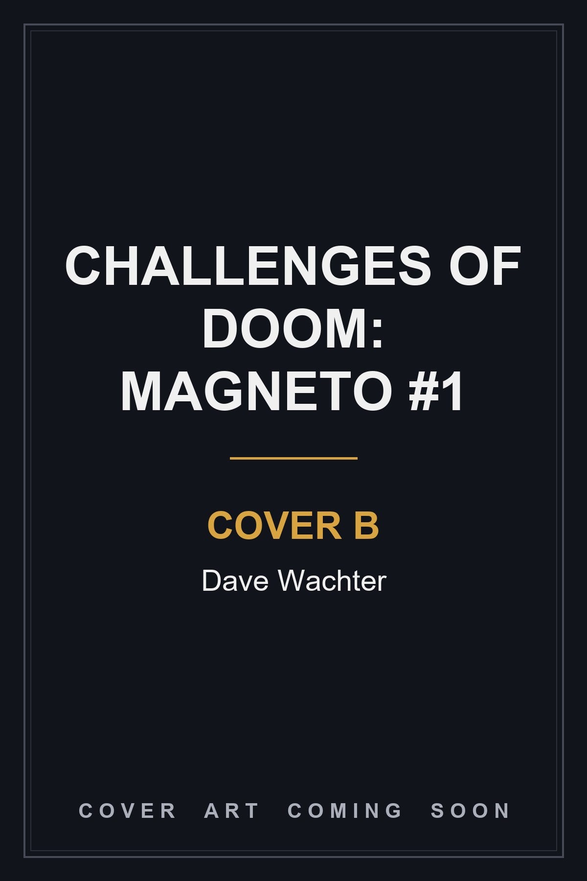 Challenges of Doom: Magneto #1 Cover B Dave Wachter - cover art coming soon