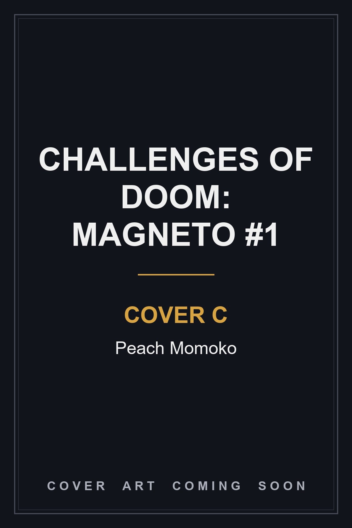 Challenges of Doom: Magneto #1 Cover C Peach Momoko - cover art coming soon