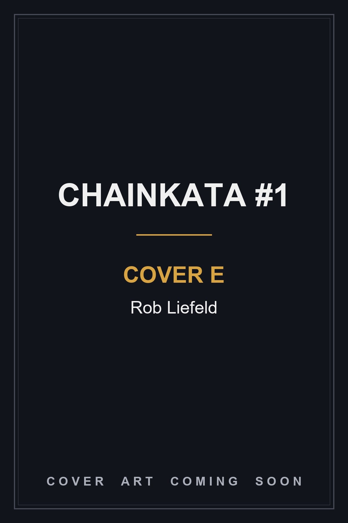 Chainkata #1 Cover E Rob Liefeld - cover art coming soon