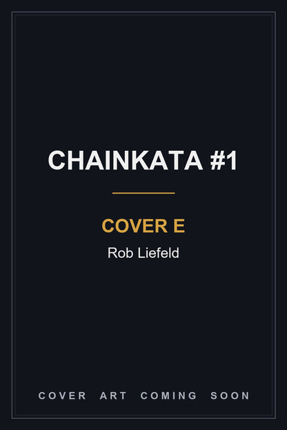 Chainkata #1 Cover E Rob Liefeld - cover art coming soon