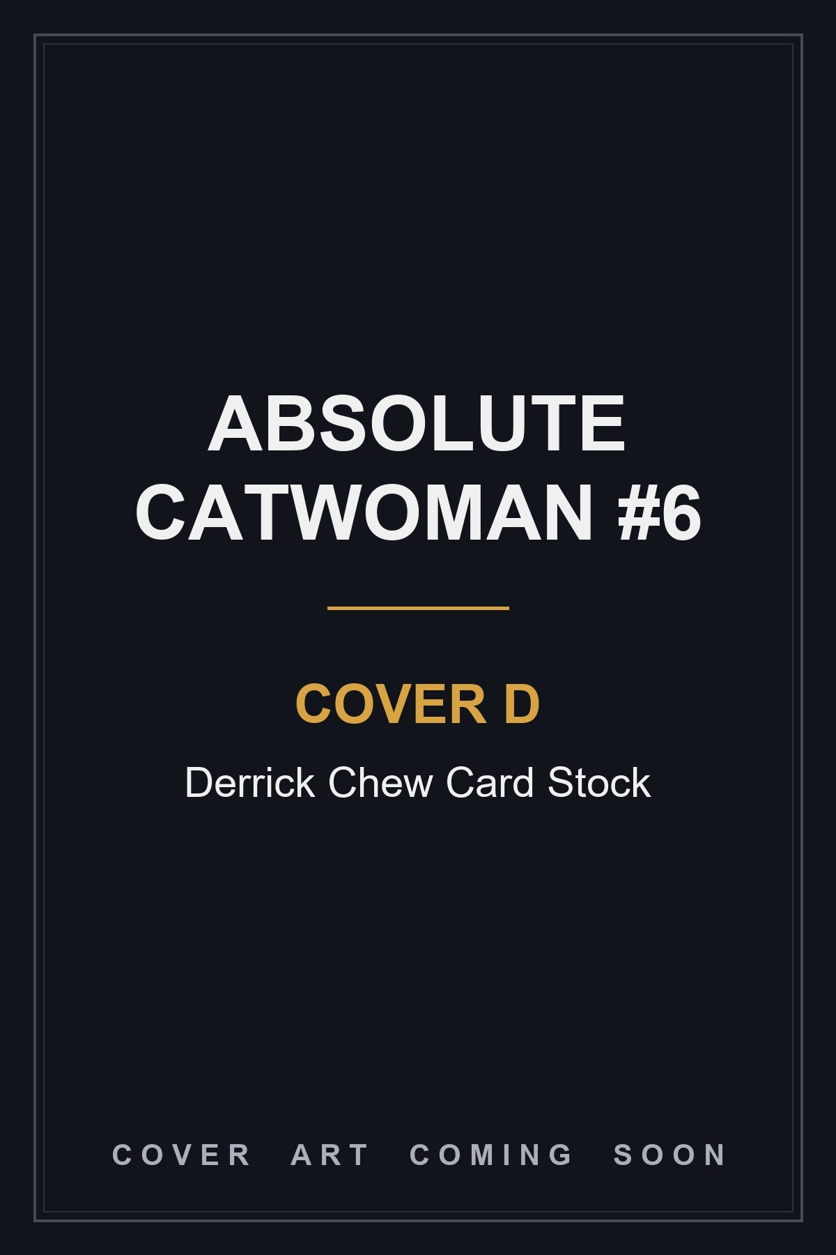 Absolute Catwoman #6 Cover D Derrick Chew Card Stock - cover art coming soon