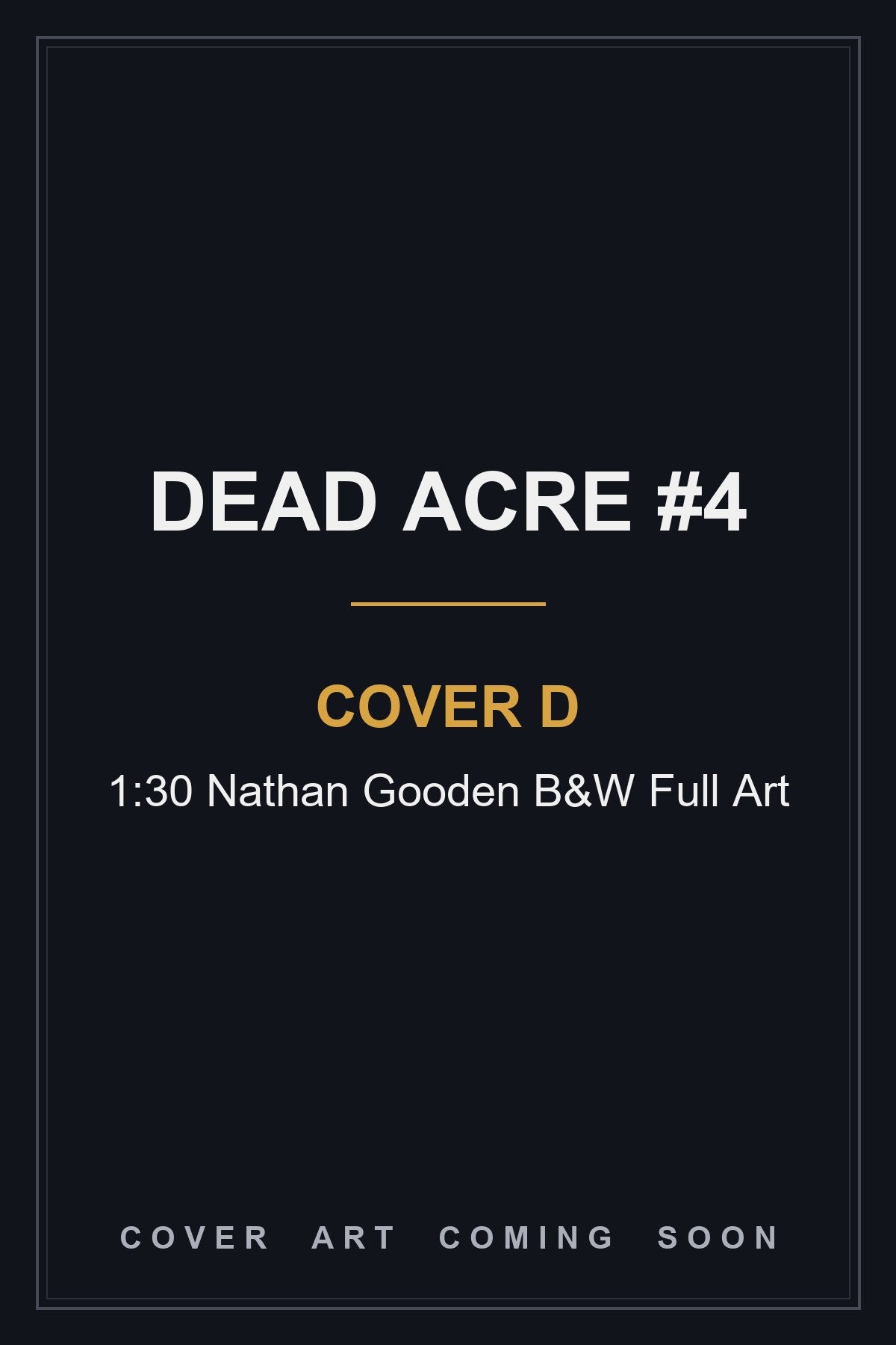 Dead Acre #4 Cover D 1:30 Nathan Gooden B&W Full Art - cover art coming soon