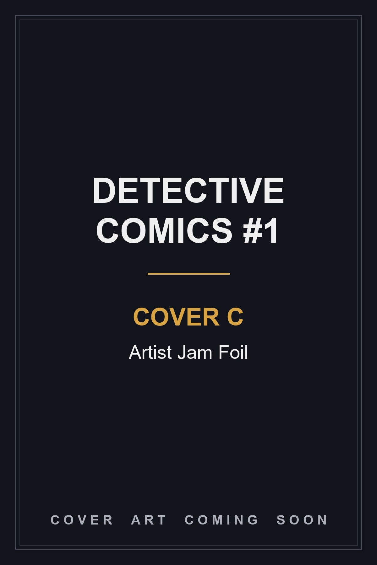 Detective Comics #1 Cover C Artist Jam Foil - cover art coming soon