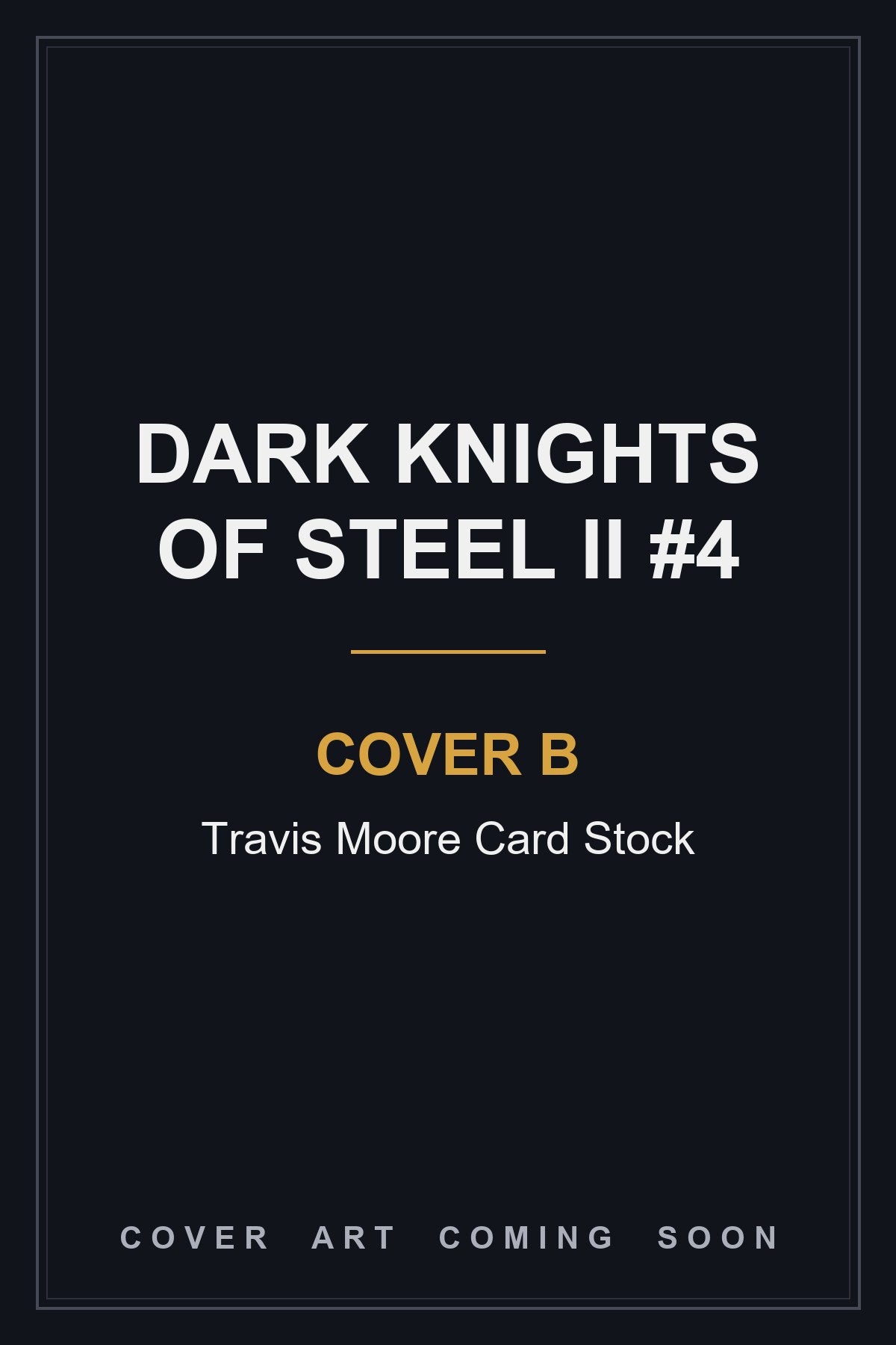 Dark Knights of Steel II #4 Cover B Travis Moore Card Stock - cover art coming soon