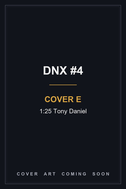 DNX #4 Cover E 1:25 Tony Daniel - cover art coming soon