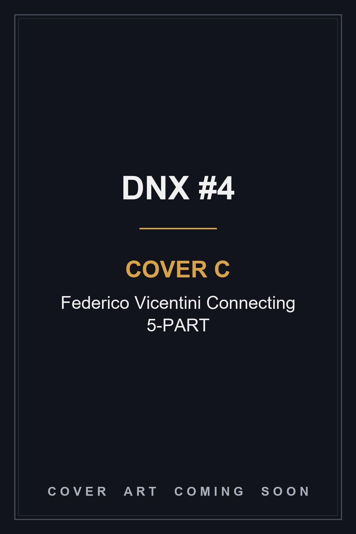 DNX #4 Cover C Federico Vicentini Connecting 5-PART - cover art coming soon