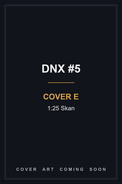 DNX #5 Cover E 1:25 Skan - cover art coming soon