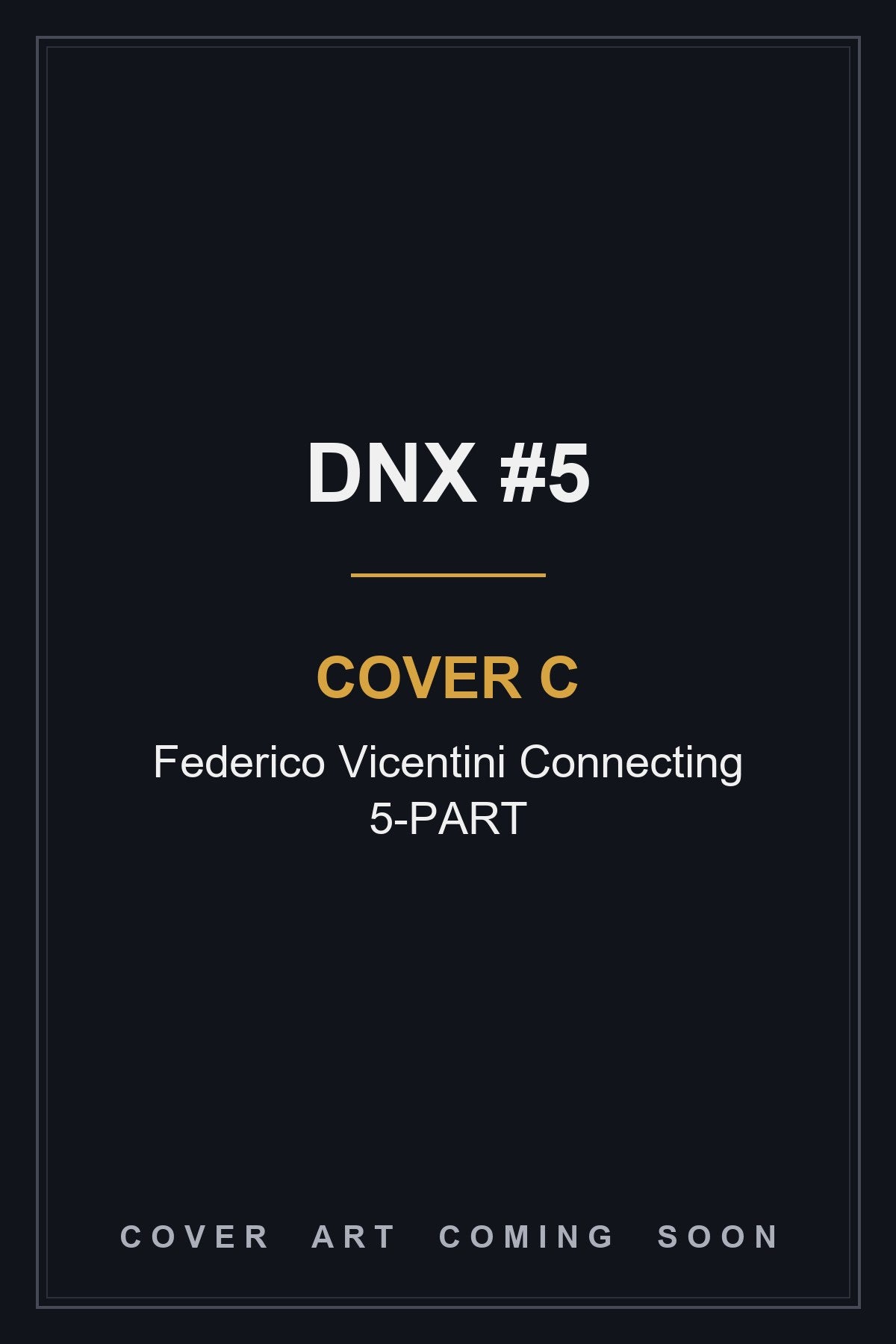 DNX #5 Cover C Federico Vicentini Connecting 5-PART - cover art coming soon