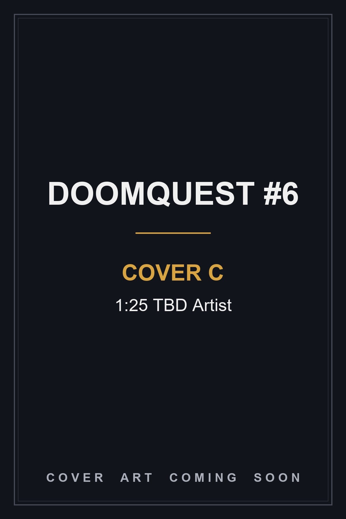 DOOMQUEST #6 Cover C 1:25 TBD Artist - cover art coming soon