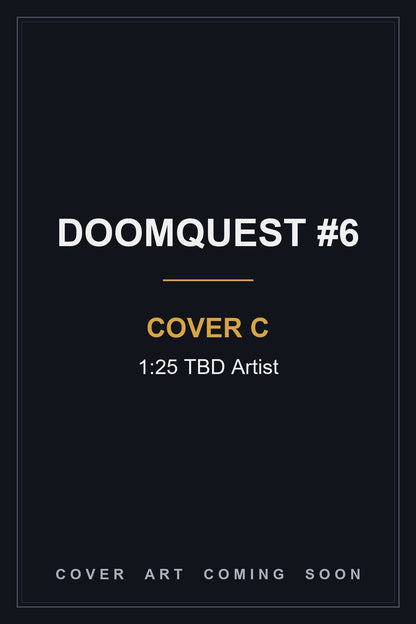 DOOMQUEST #6 Cover C 1:25 TBD Artist - cover art coming soon