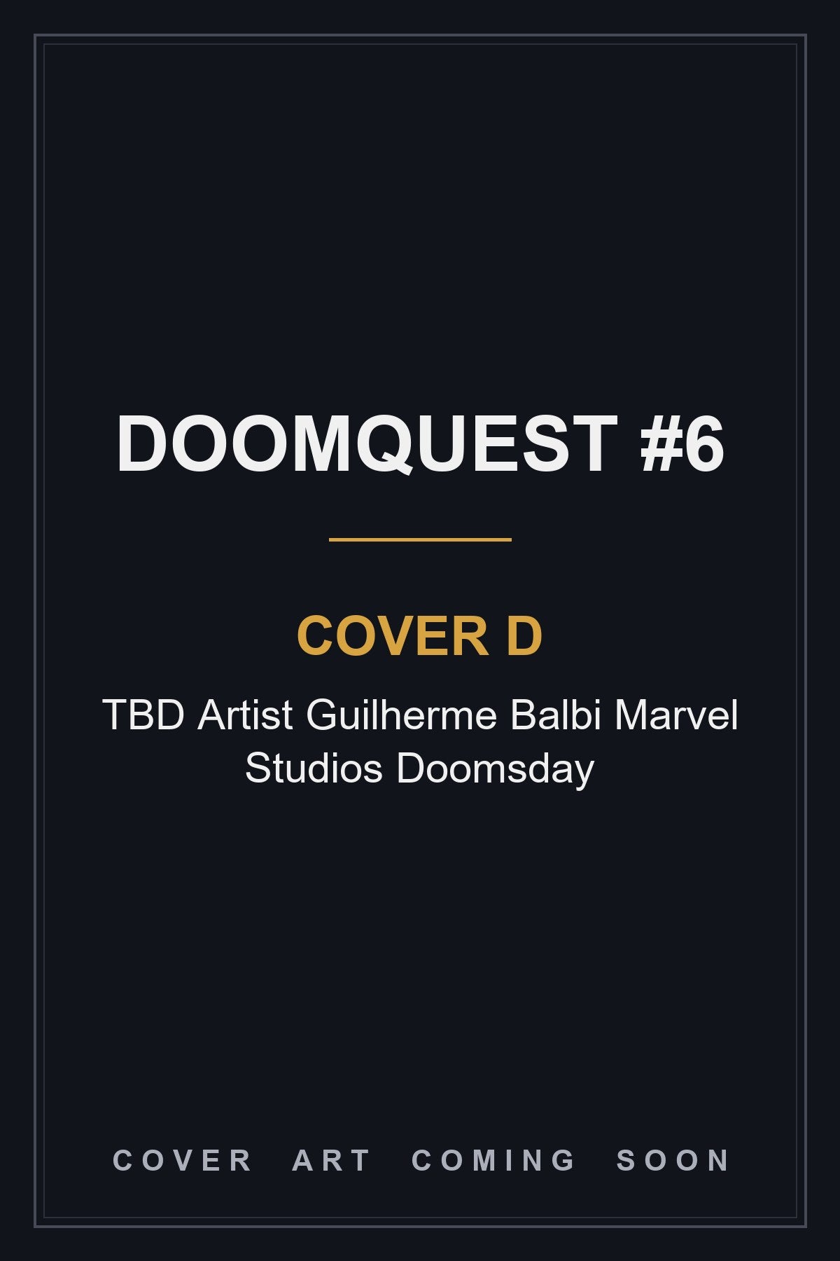 DOOMQUEST #6 Cover D TBD Artist Guilherme Balbi Marvel Studios Doomsday - cover art coming soon