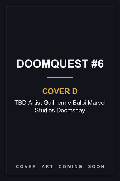 DOOMQUEST #6 Cover D TBD Artist Guilherme Balbi Marvel Studios Doomsday - cover art coming soon