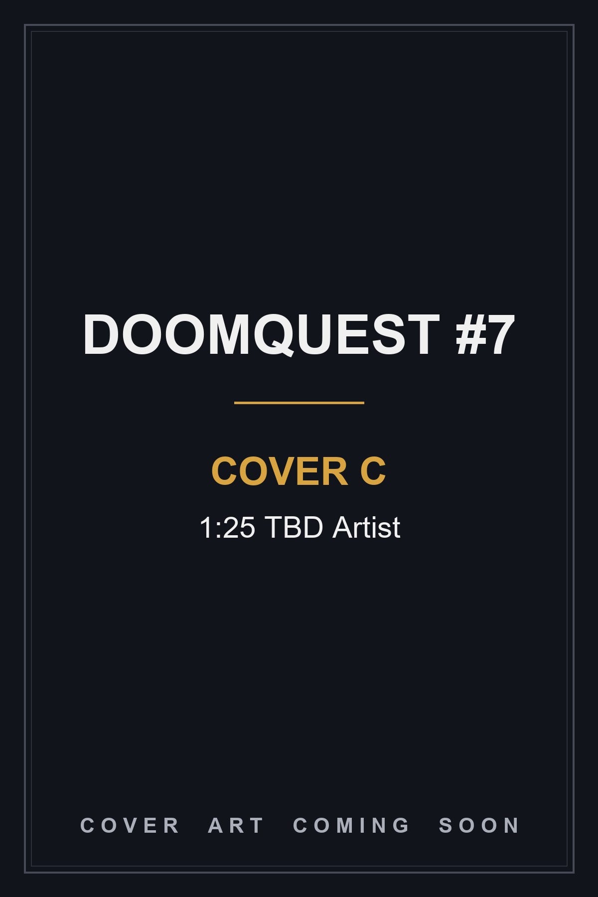 Doomquest #7 Cover C 1:25 TBD Artist - cover art coming soon