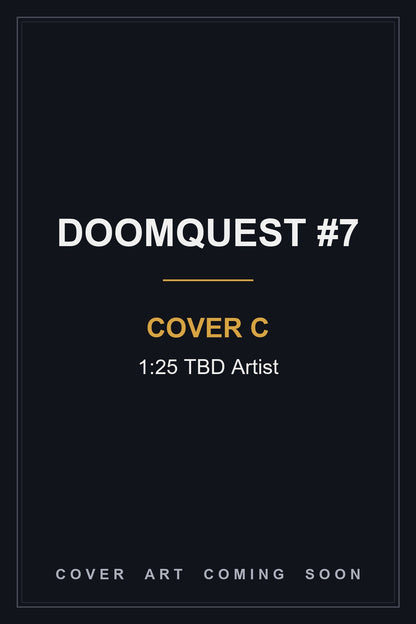 Doomquest #7 Cover C 1:25 TBD Artist - cover art coming soon