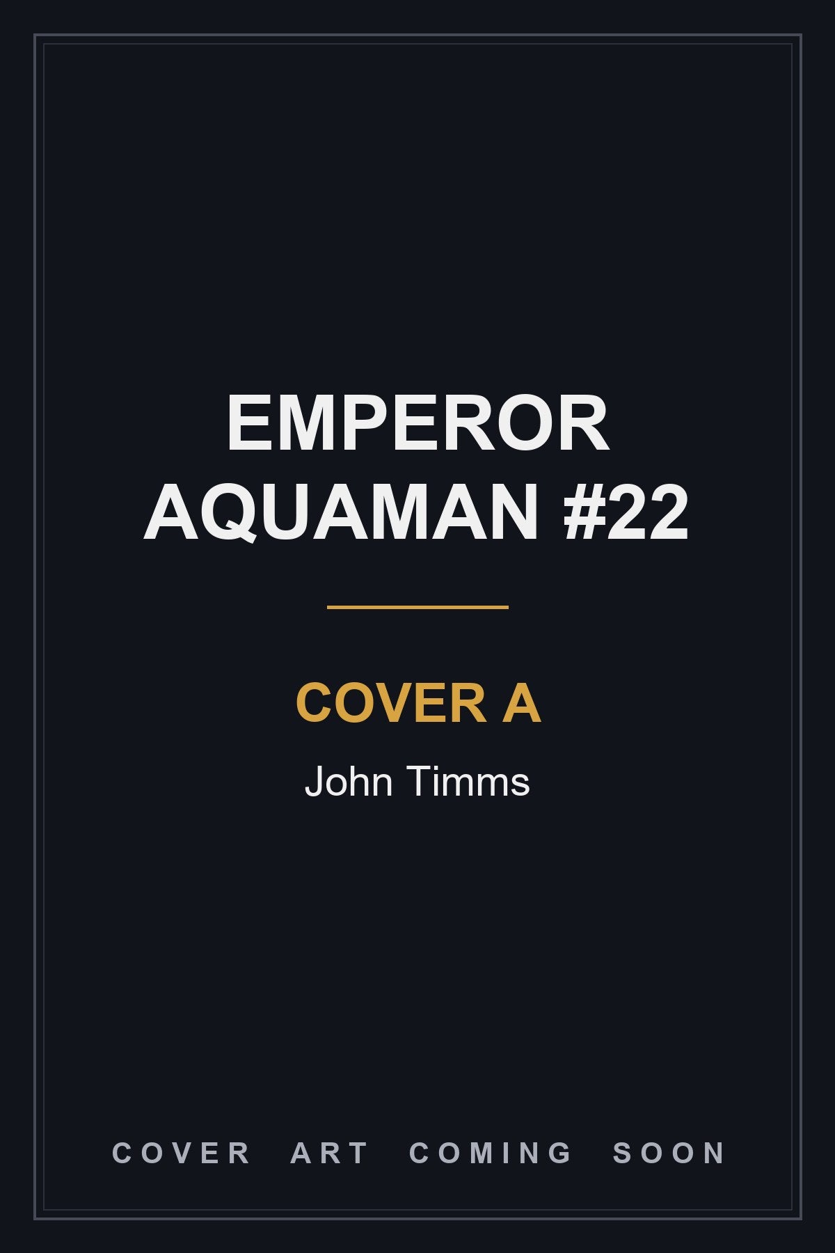 Emperor Aquaman #22 Cover A John Timms - cover art coming soon
