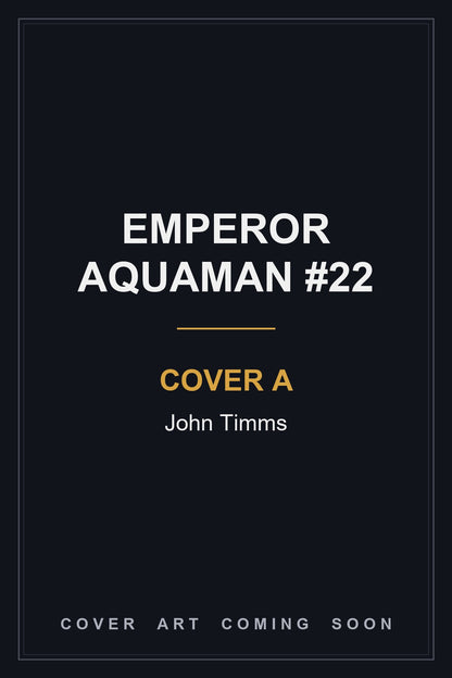 Emperor Aquaman #22 Cover A John Timms - cover art coming soon