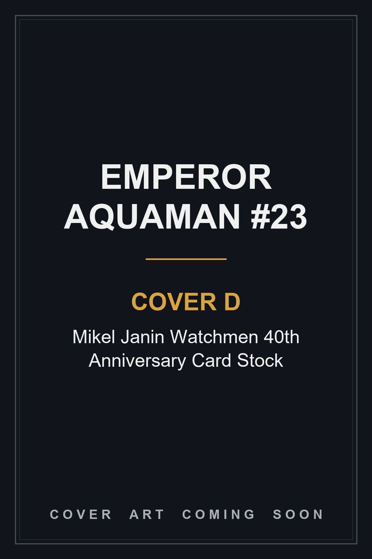 Emperor Aquaman #23 Cover D Mikel Janin Watchmen 40th Anniversary Card Stock - cover art coming soon