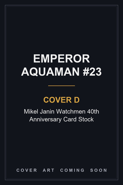Emperor Aquaman #23 Cover D Mikel Janin Watchmen 40th Anniversary Card Stock - cover art coming soon