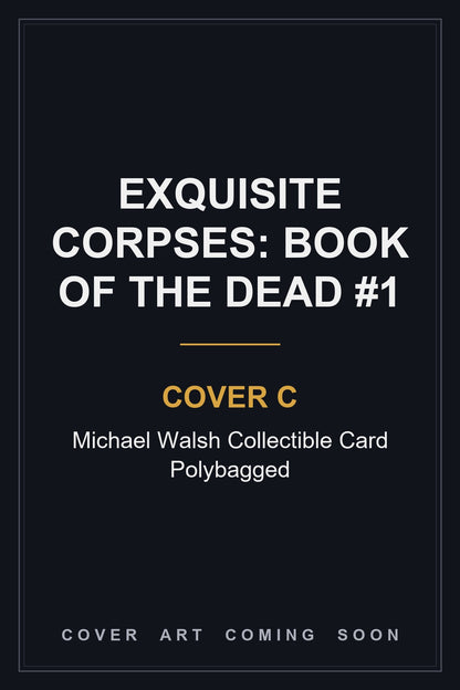 Exquisite Corpses: Book Of The Dead #1 Cover C Michael Walsh Collectible Card Polybagged - cover art coming soon