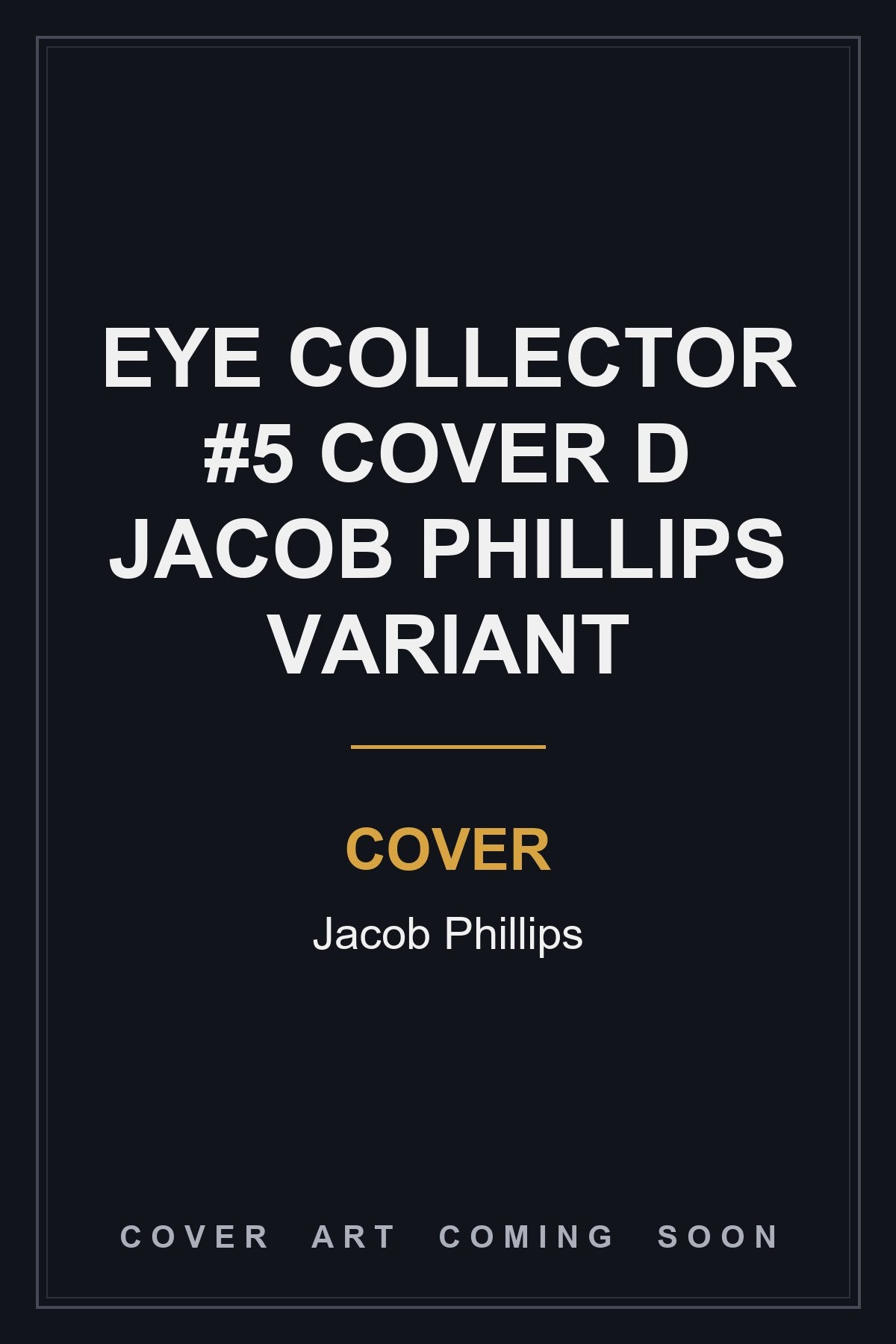 Eye Collector #5 Cover D Jacob Phillips Variant — cover art coming soon