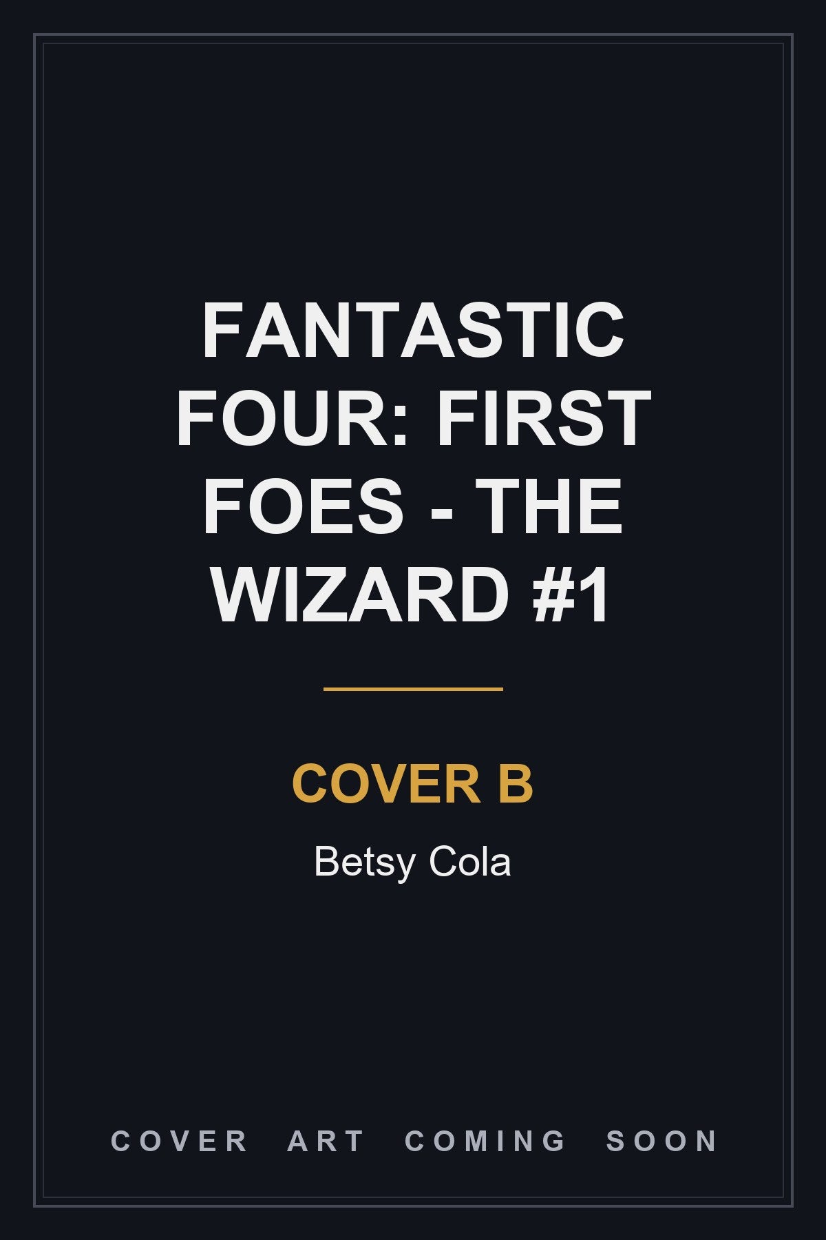Fantastic Four: First Foes - The Wizard #1 Cover B Betsy Cola - cover art coming soon