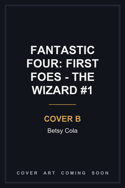 Fantastic Four: First Foes - The Wizard #1 Cover B Betsy Cola - cover art coming soon