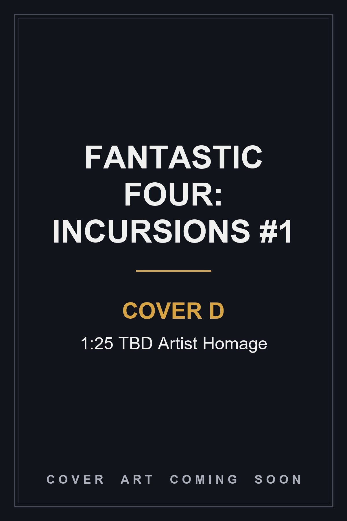 Fantastic Four: Incursions #1 Cover D 1:25 TBD Artist Homage - cover art coming soon