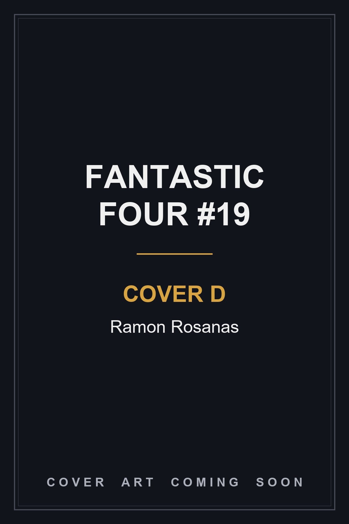 Fantastic Four #19 Cover D Ramon Rosanas — cover art coming soon