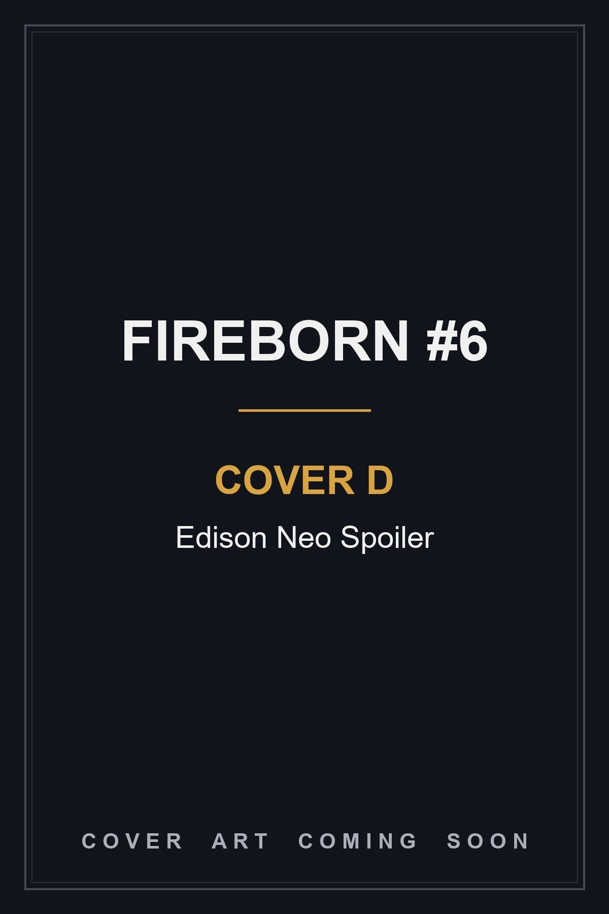 Fireborn #6 Cover D Edison Neo Spoiler - cover art coming soon
