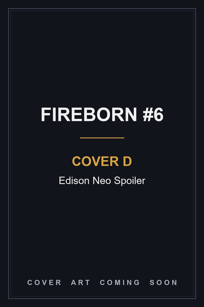 Fireborn #6 Cover D Edison Neo Spoiler - cover art coming soon