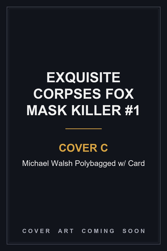 Exquisite Corpses Fox Mask Killer #1 Cover C Michael Walsh Polybagged w/ Card — cover art coming soon