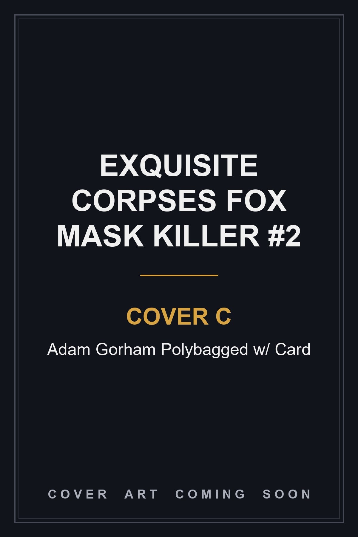 Exquisite Corpses Fox Mask Killer #2 Cover C Adam Gorham Polybagged — cover art coming soon
