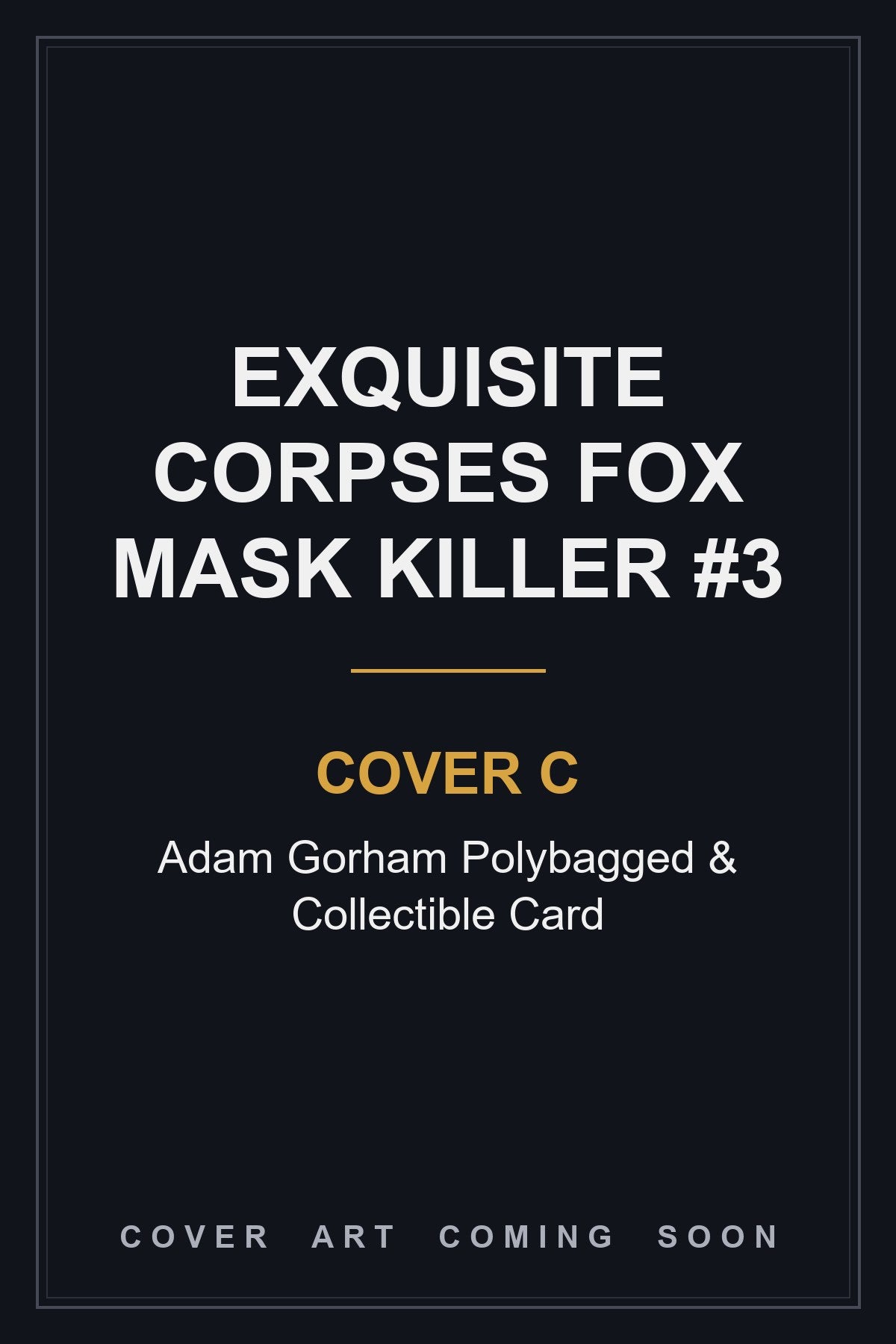 Exquisite Corpses Fox Mask Killer #3 Cover C Adam Gorham Polybagged & Collectible Card — cover art coming soon