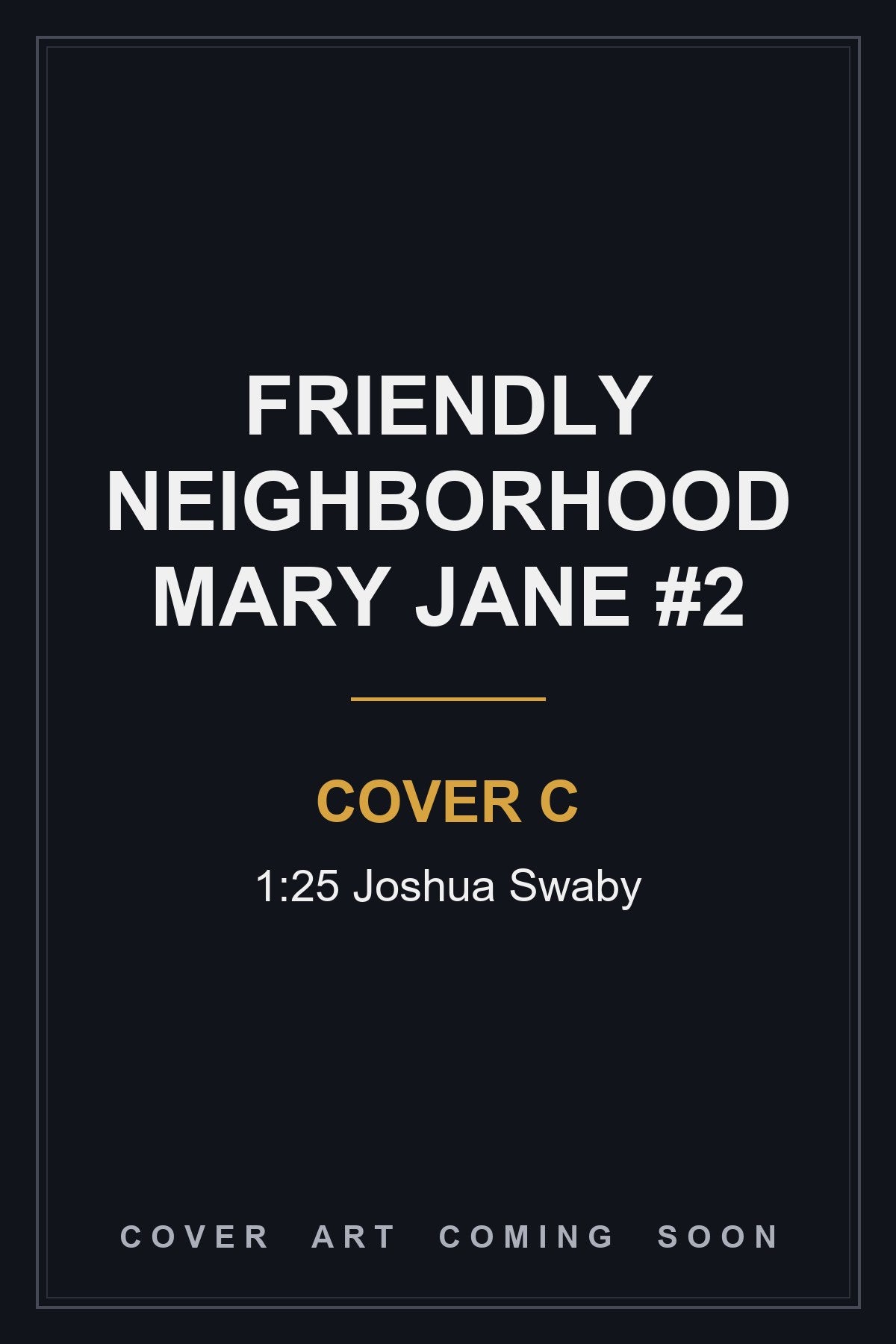 Friendly Neighborhood Mary Jane #2 Cover C 1:25 Joshua Swaby - cover art coming soon