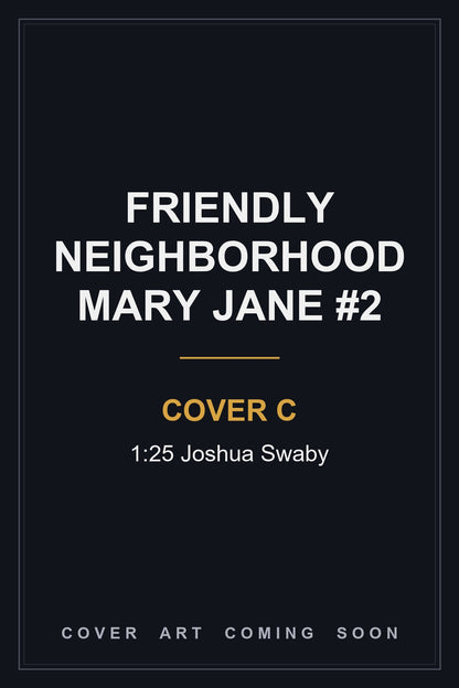 Friendly Neighborhood Mary Jane #2 Cover C 1:25 Joshua Swaby - cover art coming soon