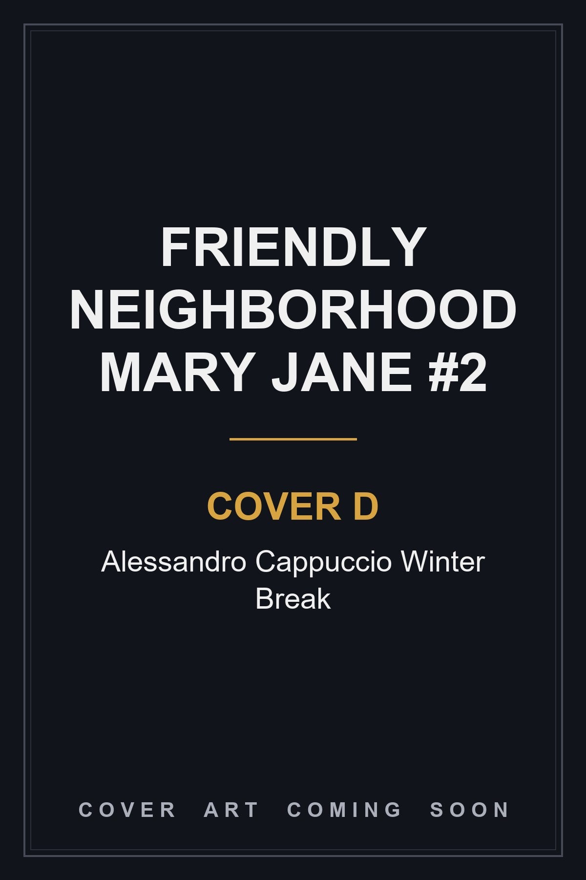 Friendly Neighborhood Mary Jane #2 Cover D Alessandro Cappuccio Winter Break - cover art coming soon