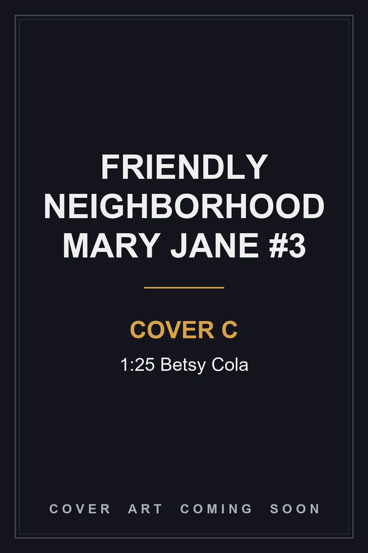 Friendly Neighborhood Mary Jane #3 Cover C 1:25 Betsy Cola - cover art coming soon