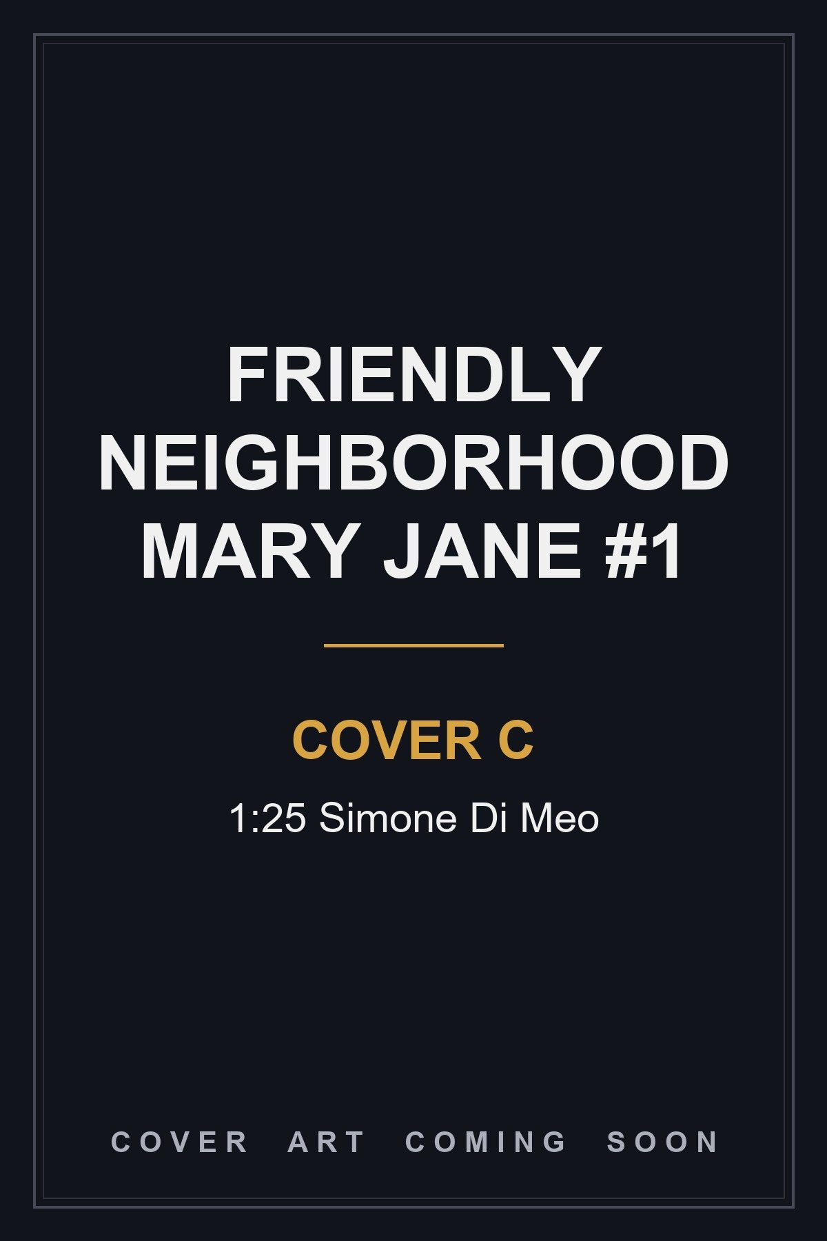 Friendly Neighborhood Mary Jane #1 Cover C 1:25 Simone Di Meo — cover art coming soon