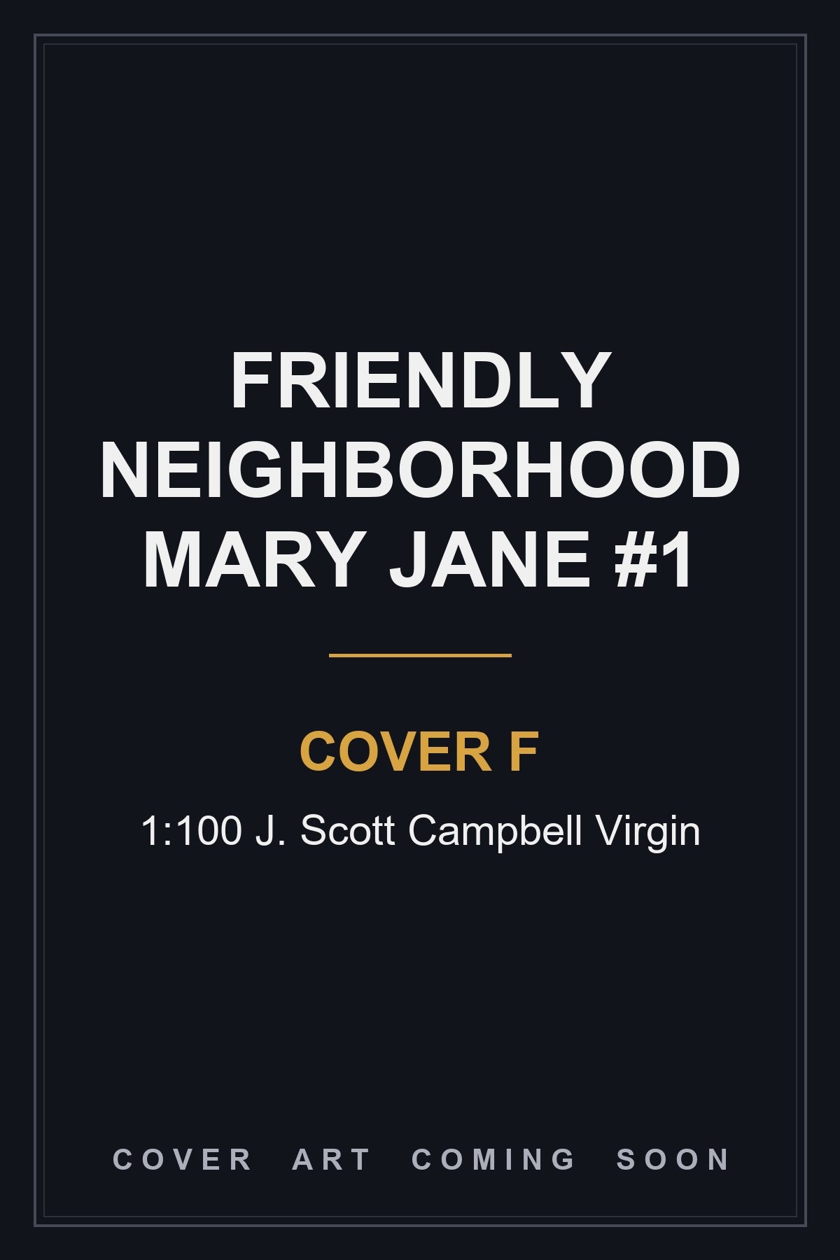 Friendly Neighborhood Mary Jane #1 Cover F 1:100 J. Scott Campbell Virgin — cover art coming soon